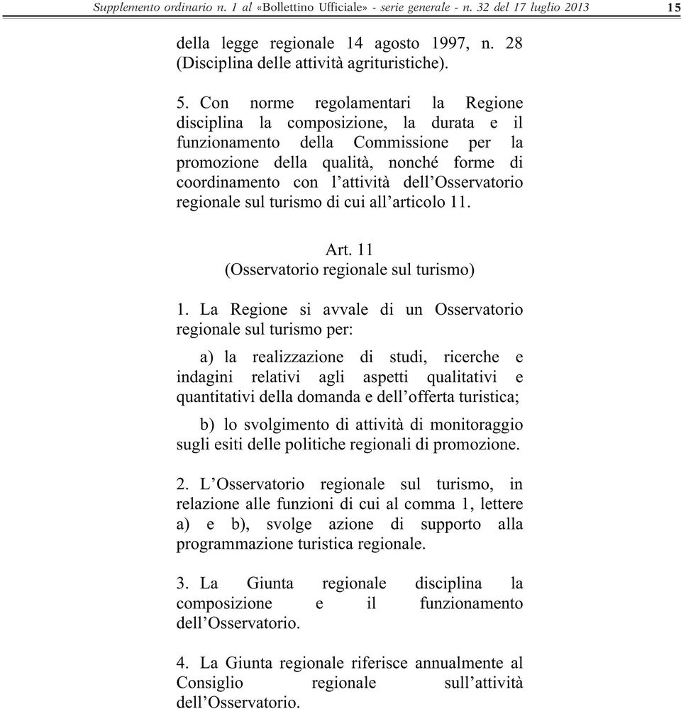 Osservatorio regionale sul turismo di cui all articolo 11. Art. 11 (Osservatorio regionale sul turismo) 1.