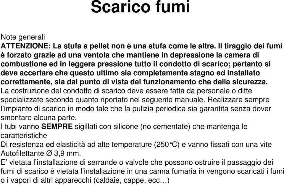 ultimo sia completamente stagno ed installato correttamente, sia dal punto di vista del funzionamento che della sicurezza.