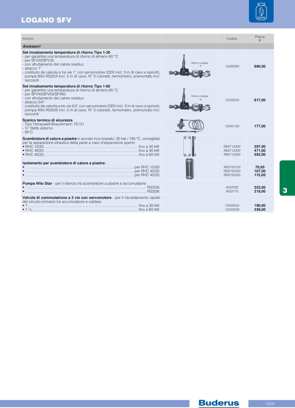 raccordi Set innalzamento temperatura di ritorno Tipo 1-60 - per garantire una temperatura di ritorno di almeno 60 C - per SFV40/SFV50/SFV60 - con sfruttamento del calore residuo - attacco 5/4 -