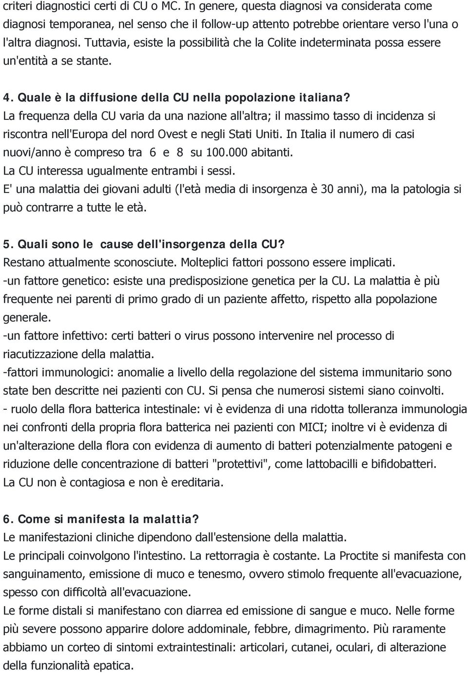 La frequenza della CU varia da una nazione all'altra; il massimo tasso di incidenza si riscontra nell'europa del nord Ovest e negli Stati Uniti.