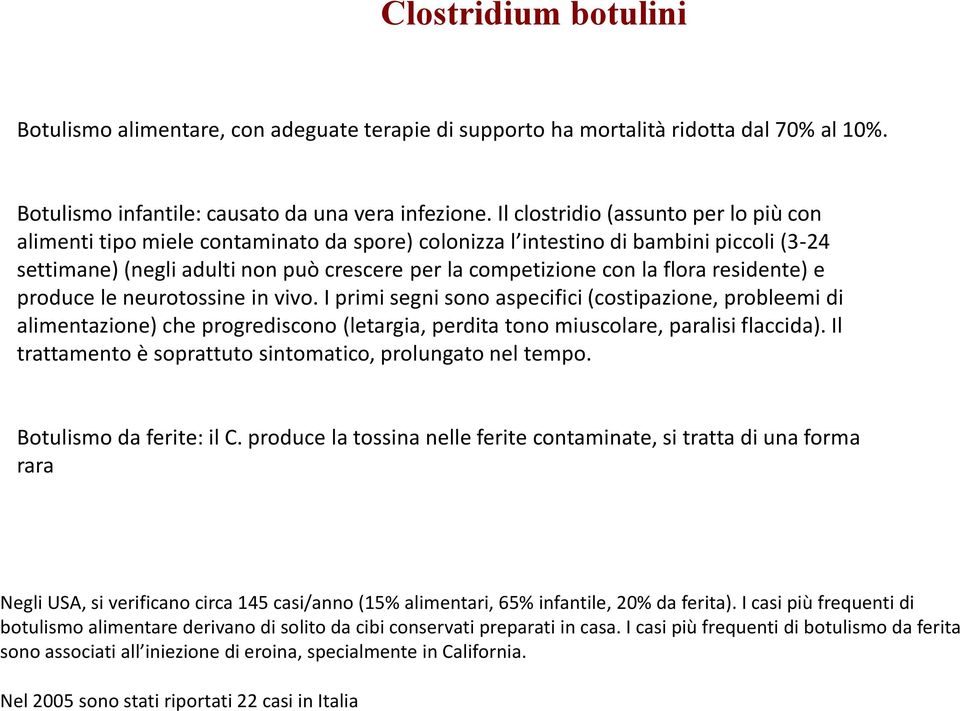 flora residente) e produce le neurotossine in vivo. I primi segni sono aspecifici (costipazione, probleemi di alimentazione) che progrediscono (letargia, perdita tono miuscolare, paralisi flaccida).