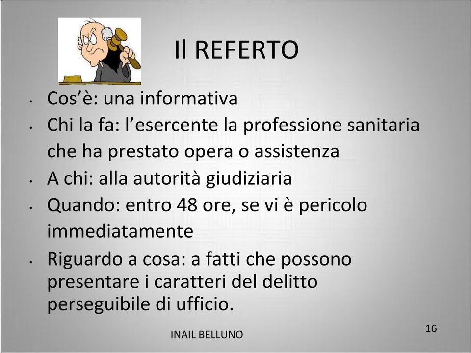 giudiziaria Quando: entro 48 ore, se vi èpericolo immediatamente Riguardo a