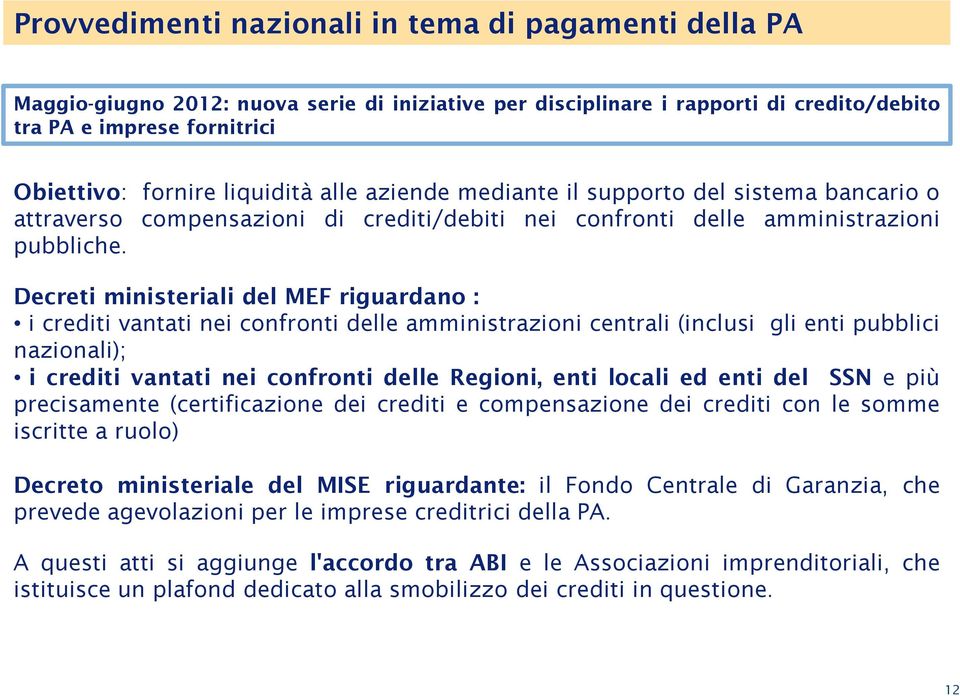 Decreti ministeriali del MEF riguardano : i crediti vantati nei confronti delle amministrazioni centrali (inclusi gli enti pubblici nazionali); i crediti vantati nei confronti delle Regioni, enti