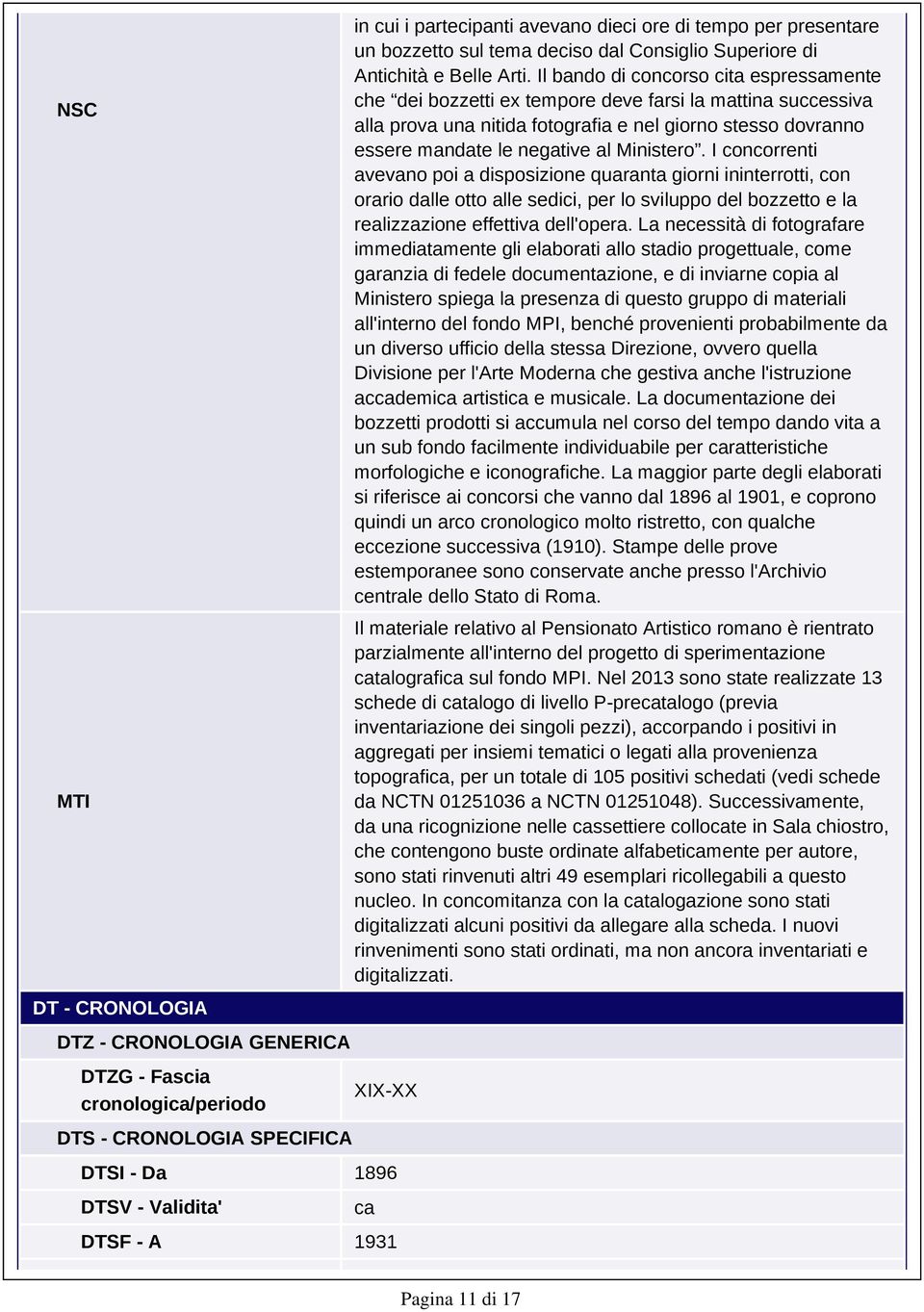 Il bando di concorso cita espressamente che dei bozzetti ex tempore deve farsi la mattina successiva alla prova una nitida fotografia e nel giorno stesso dovranno essere mandate le negative al