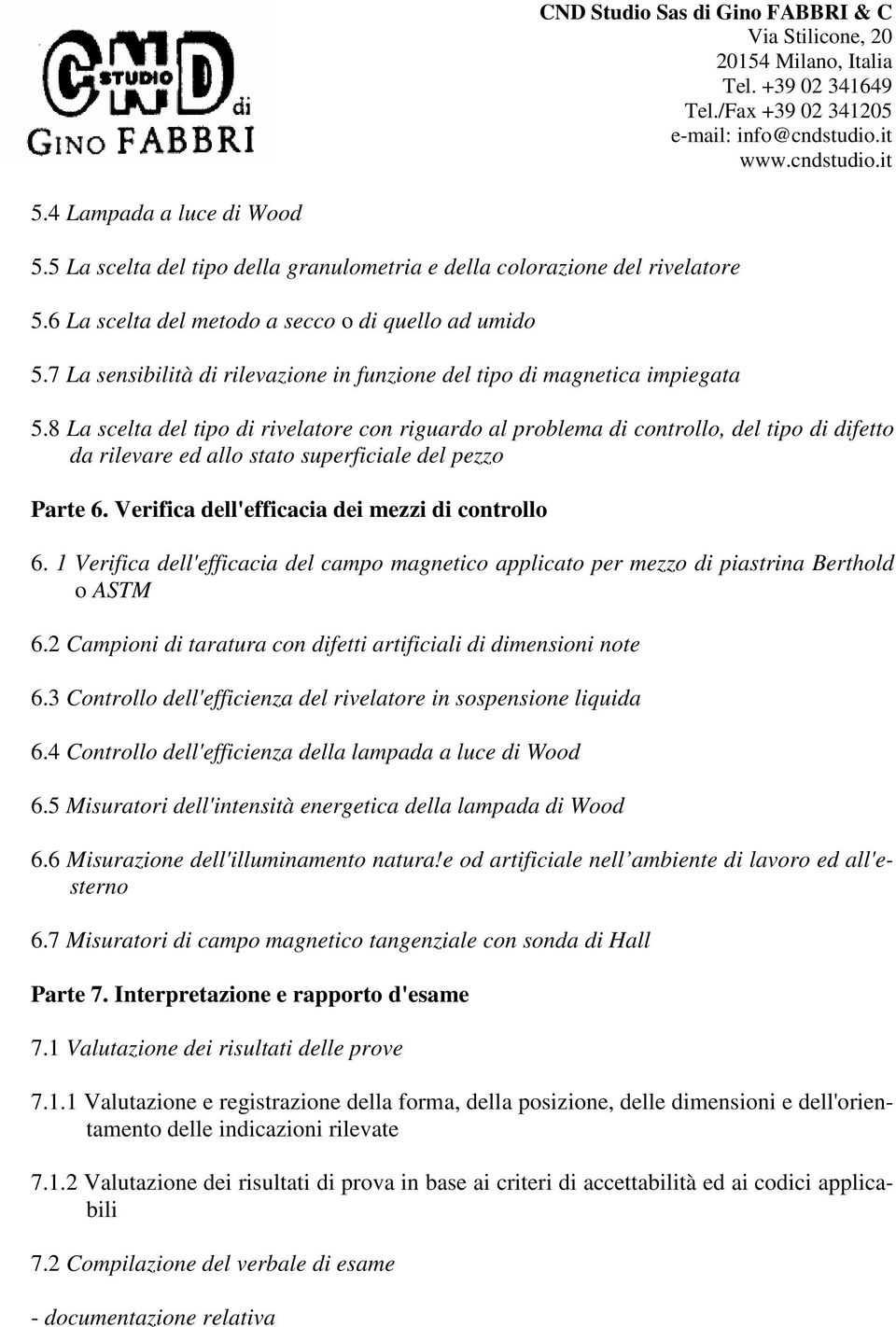 8 La scelta del tipo di rivelatore con riguardo al problema di controllo, del tipo di difetto da rilevare ed allo stato superficiale del pezzo Parte 6.