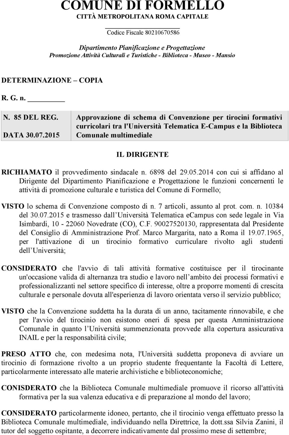 2015 Approvazione di schema di Convenzione per tirocini formativi curricolari tra l'università Telematica E-Campus e la Biblioteca Comunale multimediale IL DIRIGENTE RICHIAMATO il provvedimento