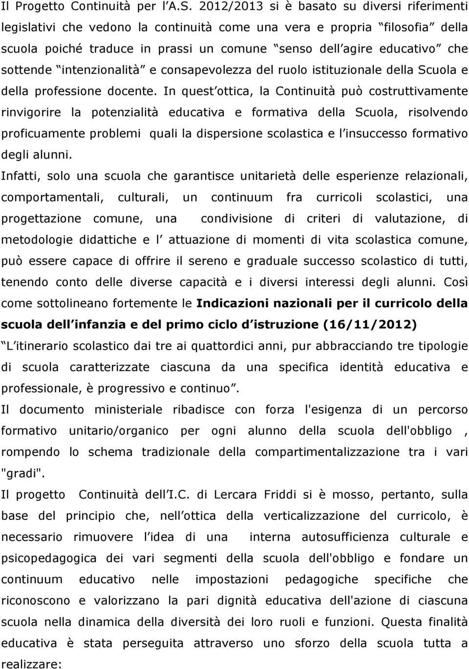 sottende intenzionalità e consapevolezza del ruolo istituzionale della Scuola e della professione docente.