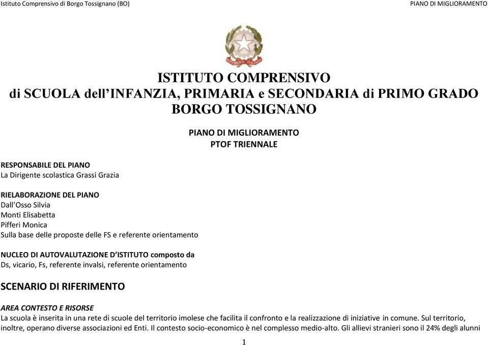 orientamento SCENARIO DI RIFERIMENTO PTOF TRIENNALE AREA CONTESTO E RISORSE La scuola è inserita in una rete di scuole del territorio imolese che facilita il confronto e la