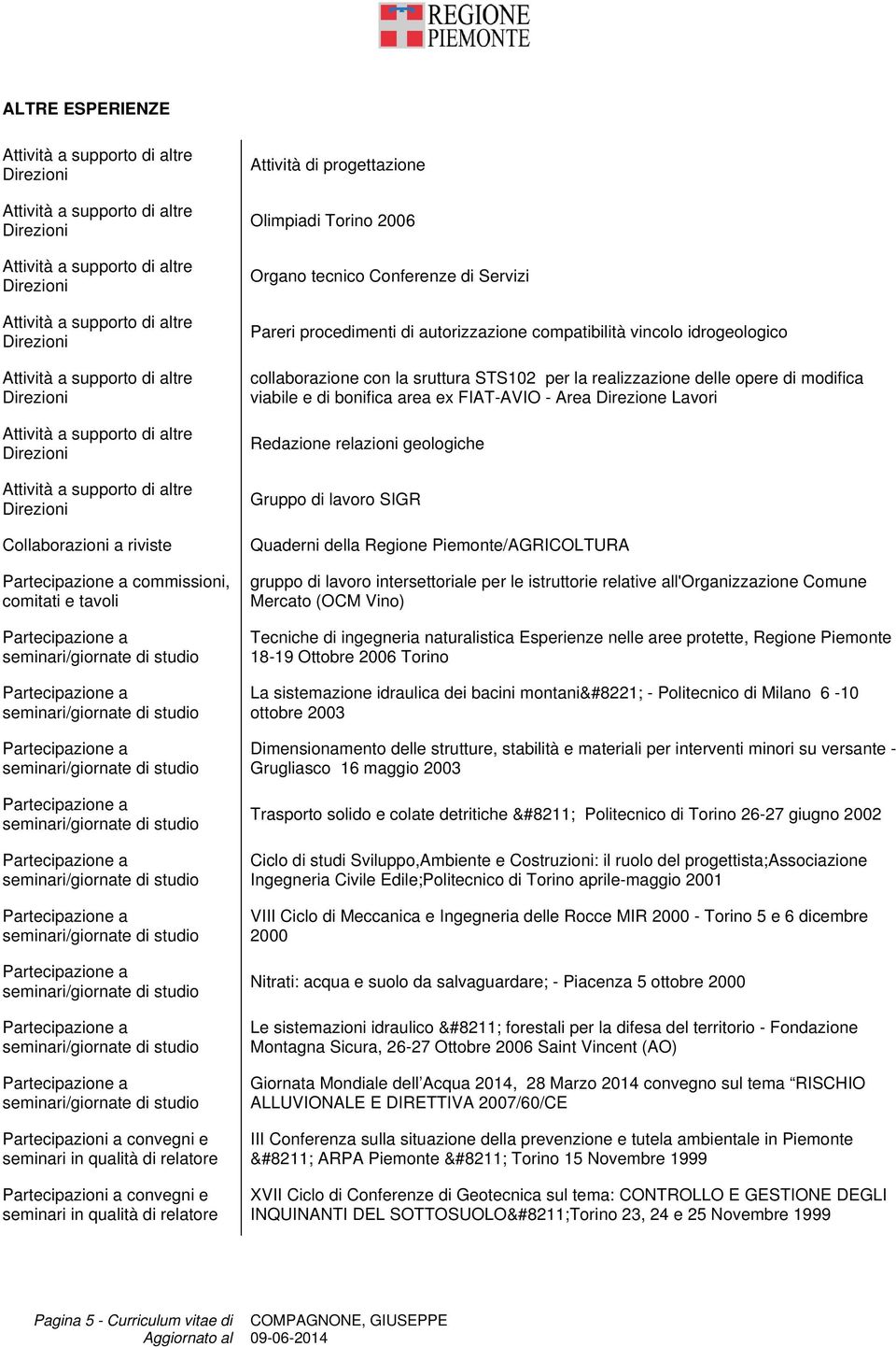 per la realizzazione delle opere di modifica viabile e di bonifica area ex FIAT-AVIO - Area Direzione Lavori Redazione relazioni geologiche Gruppo di lavoro SIGR Quaderni della Regione