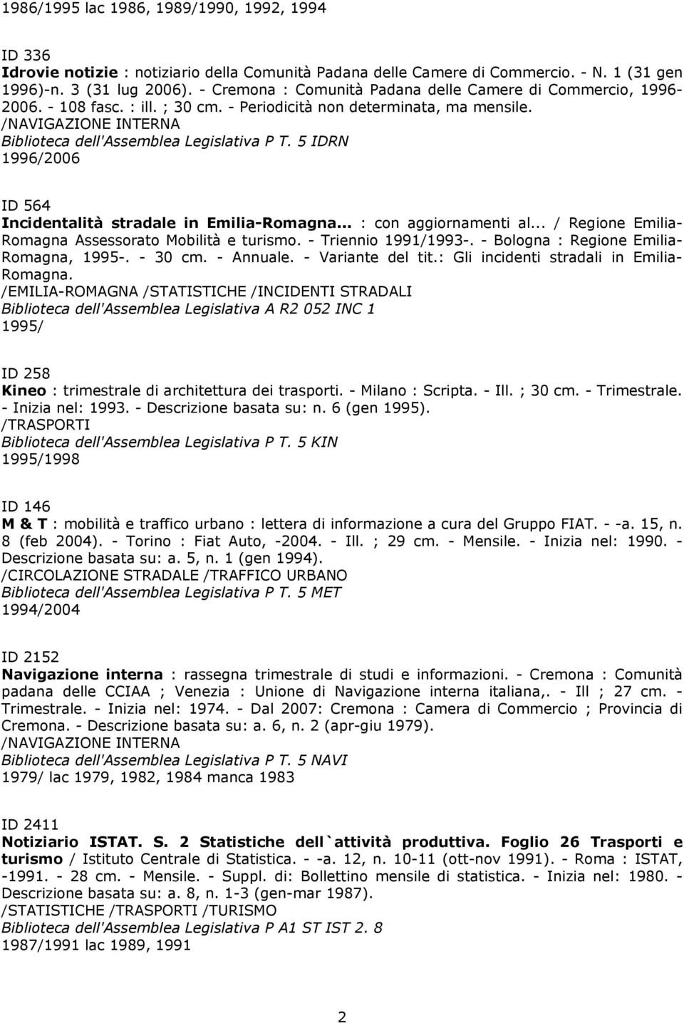 3 (31 lug 2006). - Cremona : Comunità Padana delle Camere di Commercio, 1996-2006. - 108 fasc. : ill. ; 30 cm. - Periodicità non determinata, ma mensile.