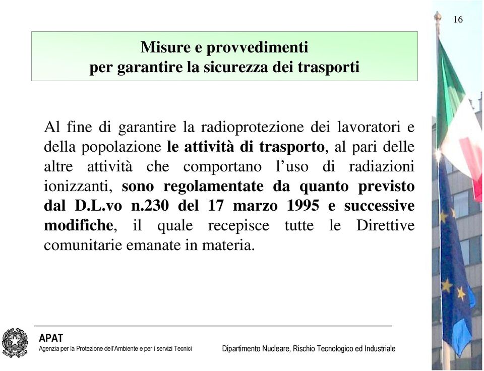 attività che comportano l uso di radiazioni ionizzanti, sono regolamentate da quanto previsto dal D.L.