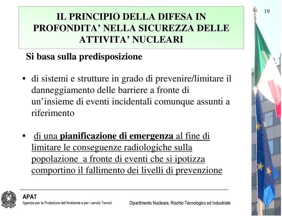 eventi incidentali comunque assunti a riferimento di una pianificazione di emergenza al fine di limitare le