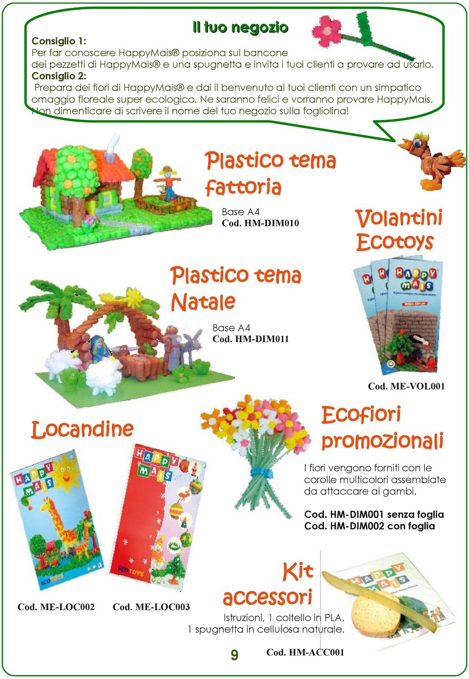 Non dimenticare di scrivere il nome del tuo negozio sulla fogliolina! Plastico tema fattoria Volantini Ecotoys Base A4 Cod. HM-DIM010 Plastico tema Natale Base A4 Cod. HM-DIM011 Cod.