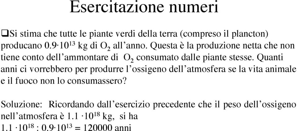 Quanti anni ci vorrebbero per produrre l ossigeno dell atmosfera se la vita animale e il fuoco non lo consumassero?