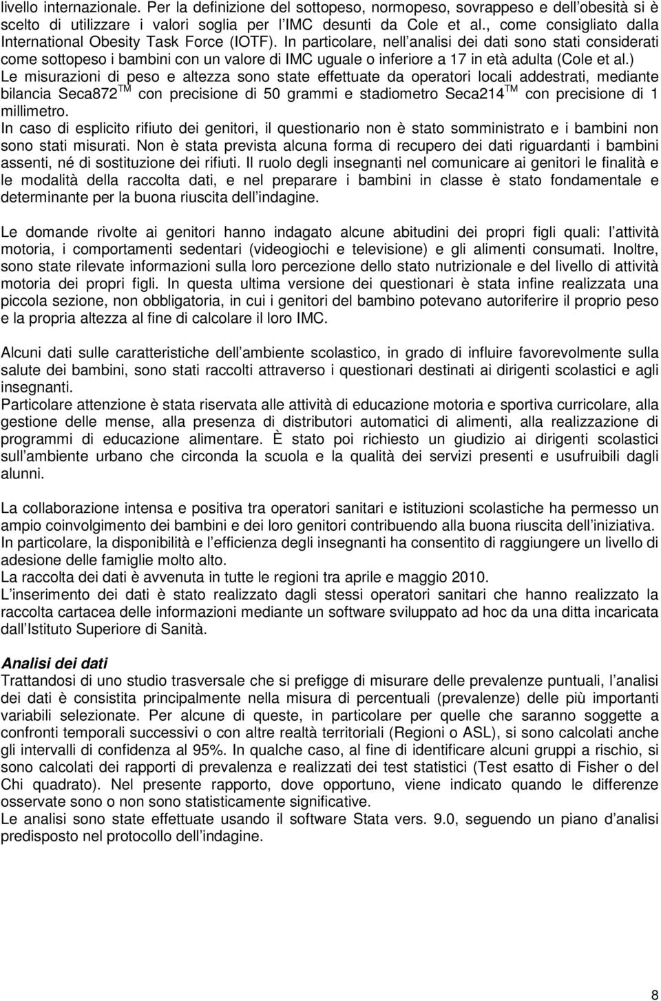 In particolare, nell analisi dei dati sono stati considerati come sottopeso i bambini con un valore di IMC uguale o inferiore a 17 in età adulta (Cole et al.