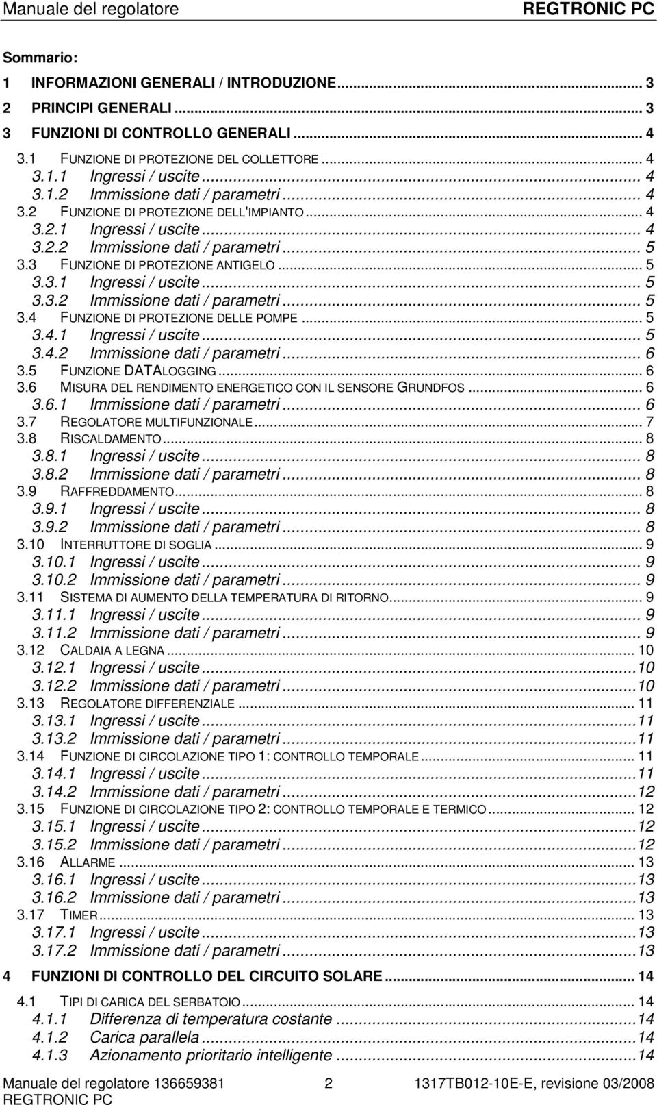 .. 5 3.4.1 Ingressi / uscite... 5 3.4.2 Immissione dati / parametri... 6 3.5 FUNZIONE DATALOGGING... 6 3.6 MISURA DEL RENDIMENTO ENERGETICO CON IL SENSORE GRUNDFOS... 6 3.6.1 Immissione dati / parametri.