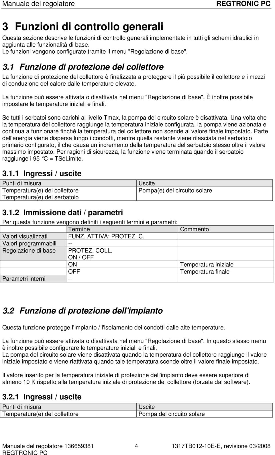 1 Funzione di protezione del collettore La funzione di protezione del collettore è finalizzata a proteggere il più possibile il collettore e i mezzi di conduzione del calore dalle temperature elevate.