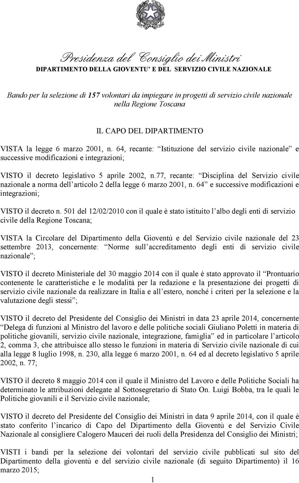 64, recante: Istituzione del servizio civile nazionale e successive modificazioni e integrazioni; VISTO il decreto legislativo 5 aprile 2002, n.