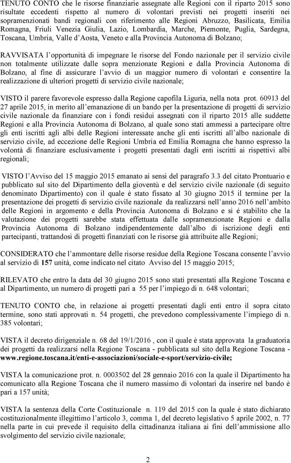 Provincia Autonoma di Bolzano; RAVVISATA l opportunità di impegnare le risorse del Fondo nazionale per il servizio civile non totalmente utilizzate dalle sopra menzionate Regioni e dalla Provincia