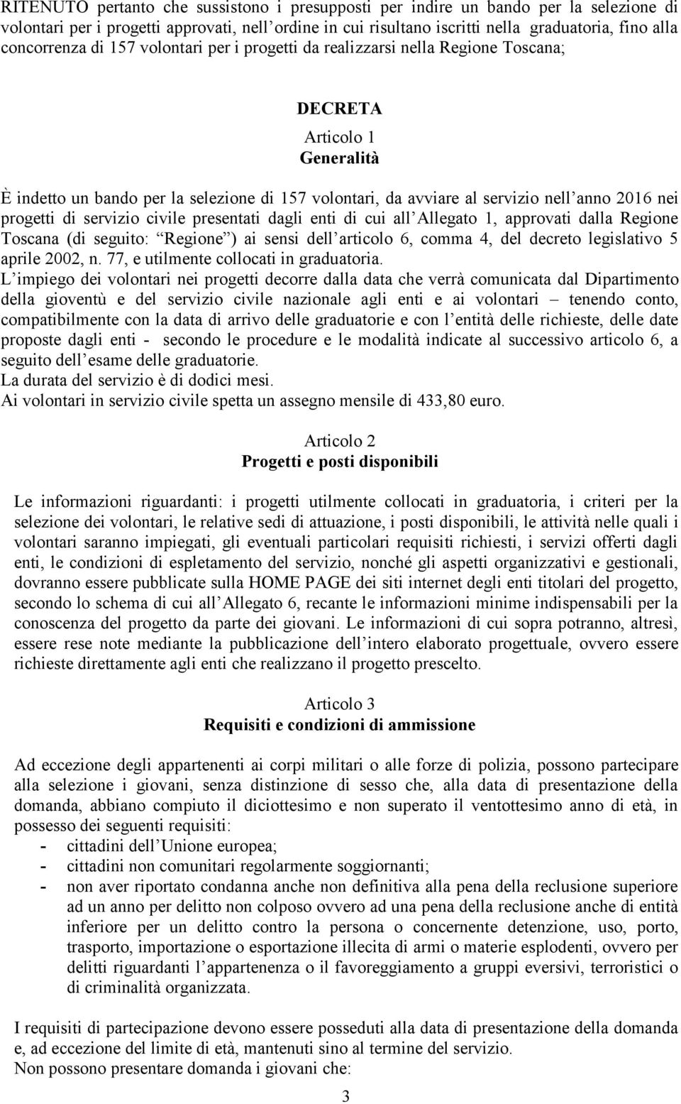 2016 nei progetti di servizio civile presentati dagli enti di cui all Allegato 1, approvati dalla Regione Toscana (di seguito: Regione ) ai sensi dell articolo 6, comma 4, del decreto legislativo 5