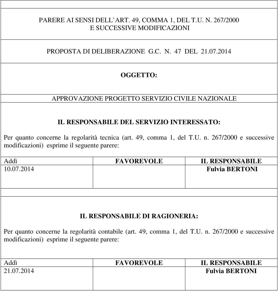 49, comma 1, del T.U. n. 267/2000 e successive modificazioni) esprime il seguente parere: Addì FAVOREVOLE IL RESPONSABILE 10.07.