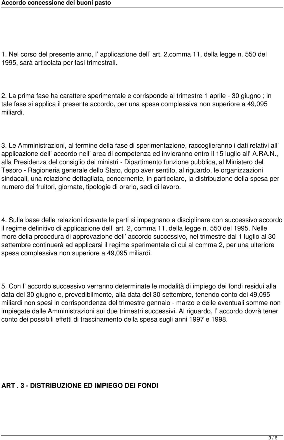 La prima fase ha carattere sperimentale e corrisponde al trimestre 1 aprile - 30