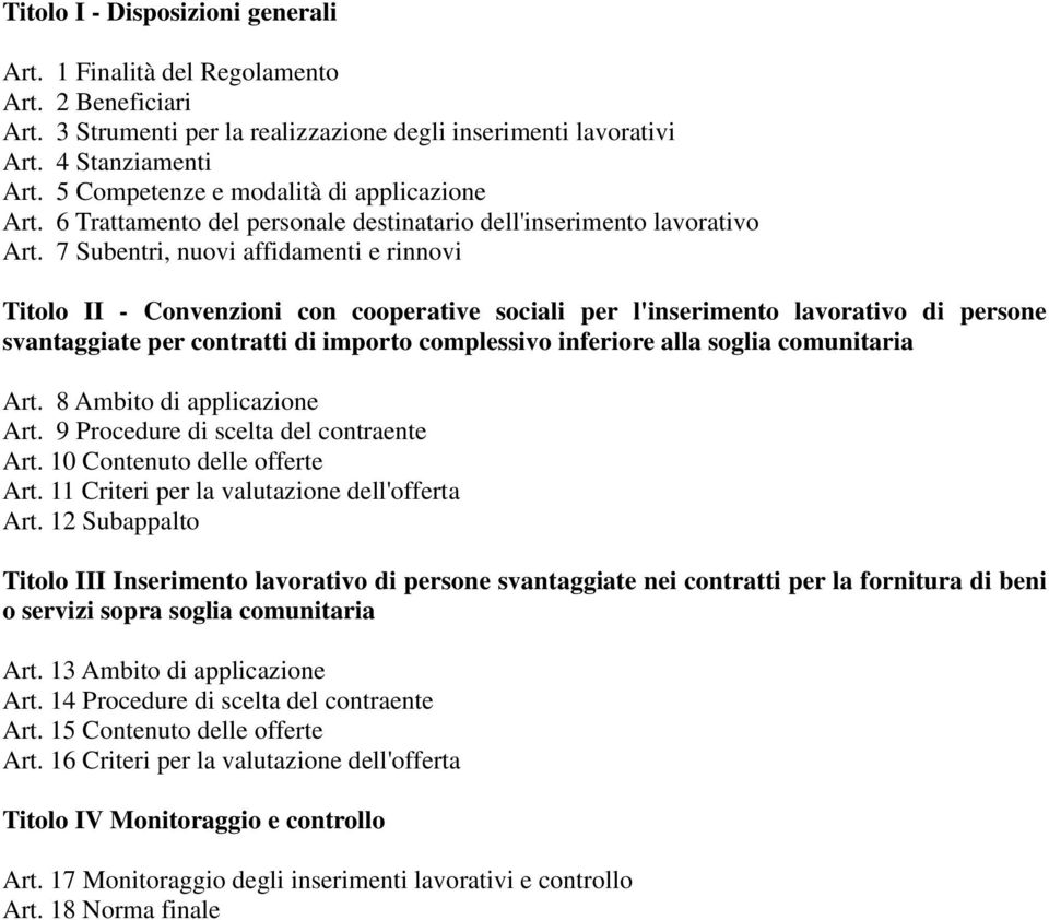 7 Subentri, nuovi affidamenti e rinnovi Titolo II - Convenzioni con cooperative sociali per l'inserimento lavorativo di persone svantaggiate per contratti di importo complessivo inferiore alla soglia