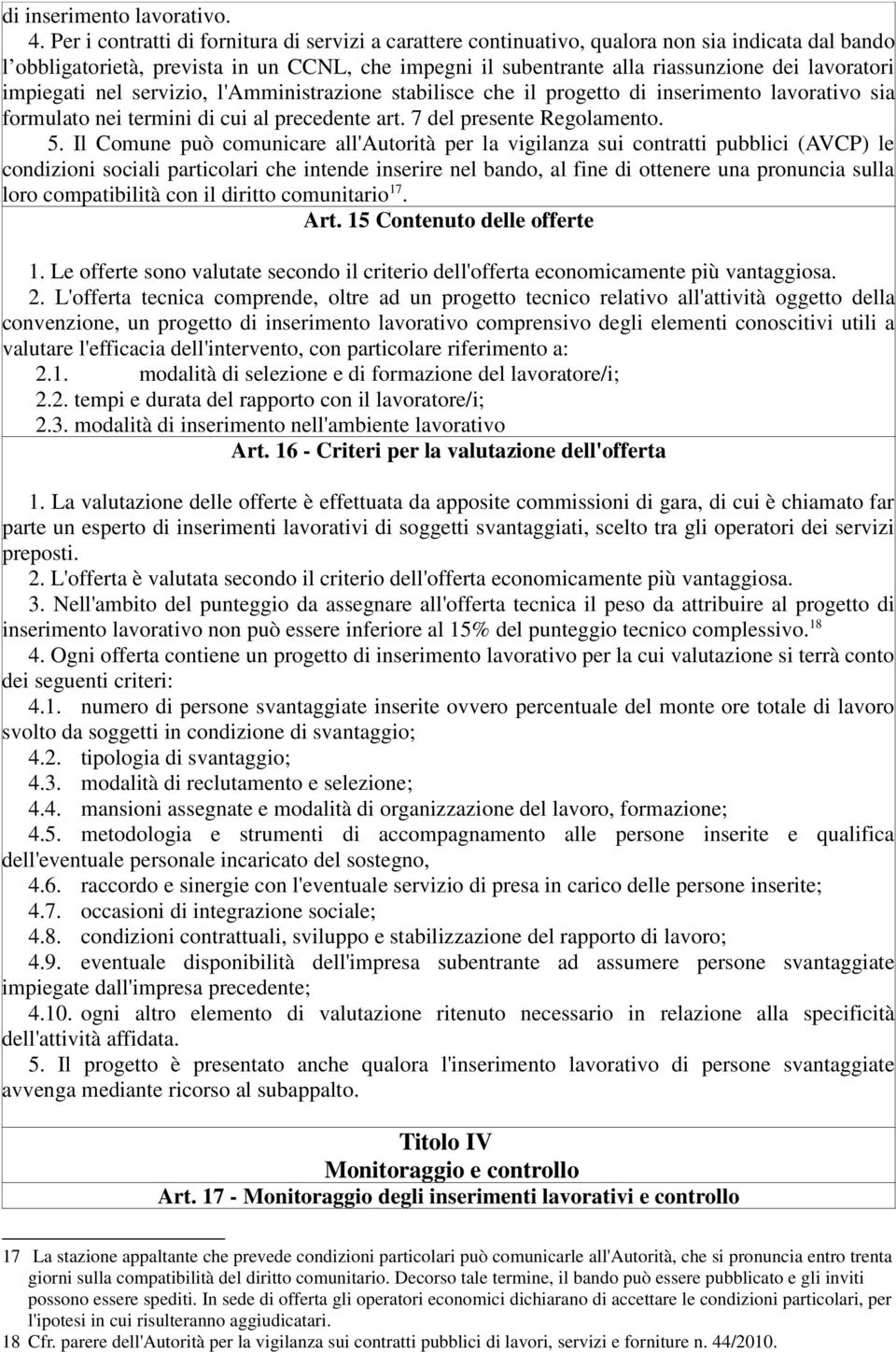 impiegati nel servizio, l'amministrazione stabilisce che il progetto di inserimento lavorativo sia formulato nei termini di cui al precedente art. 7 del presente Regolamento. 5.