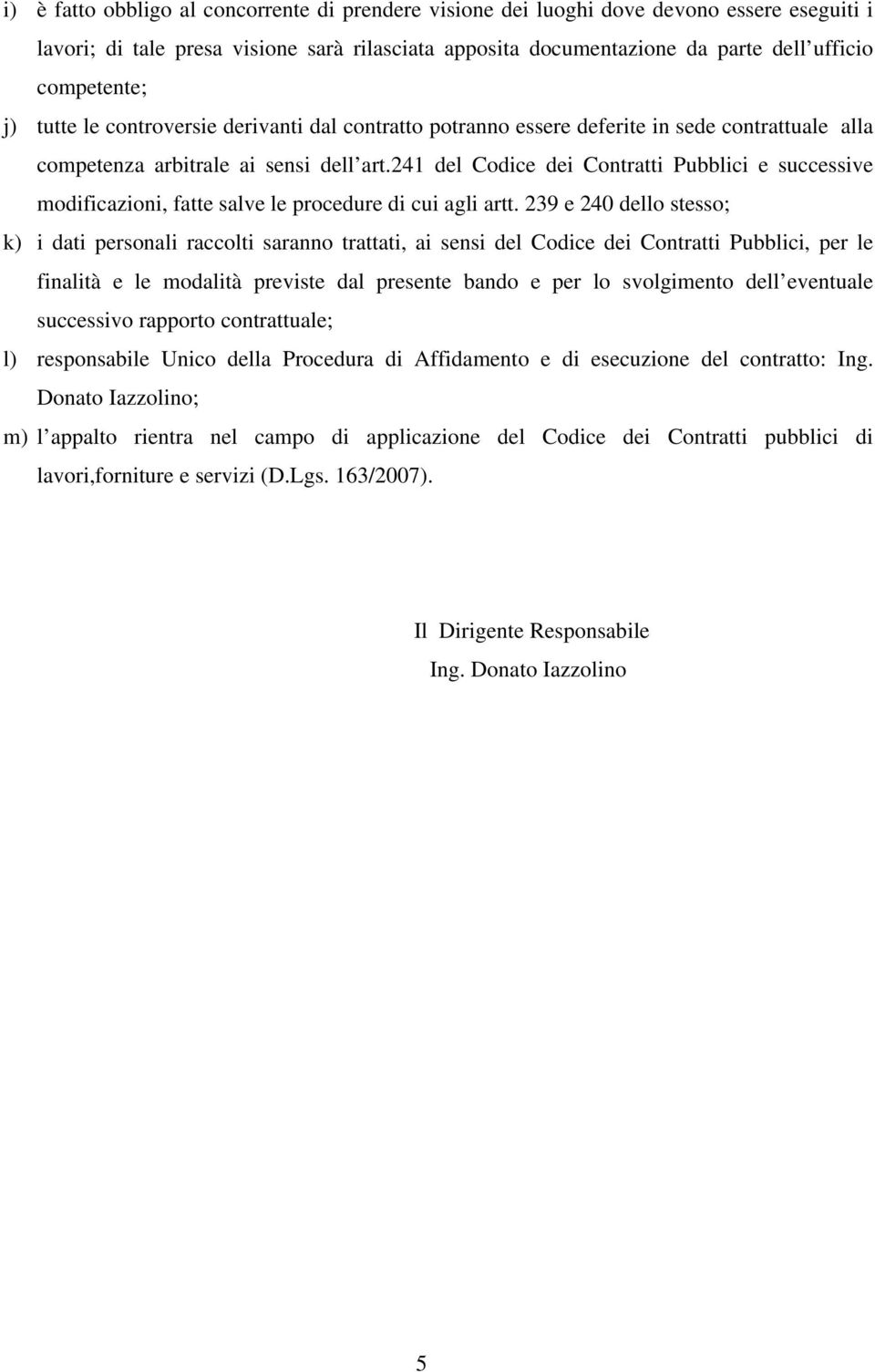 241 del Codice dei Contratti Pubblici e successive modificazioni, fatte salve le procedure di cui agli artt.