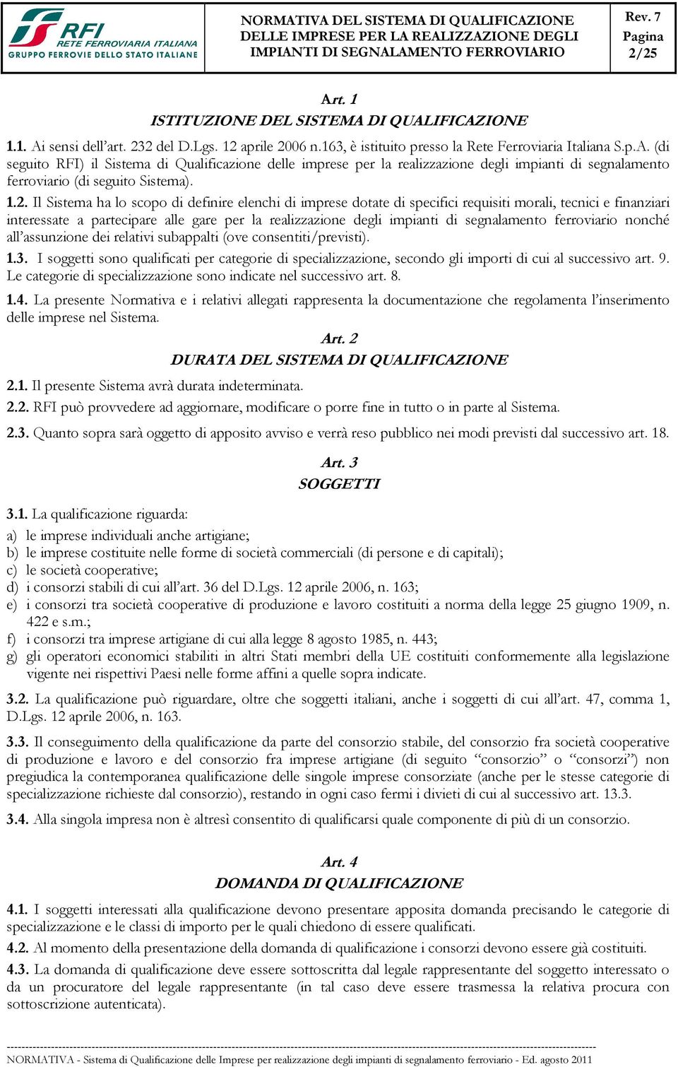 segnalamento ferroviario nonché all assunzione dei relativi subappalti (ove consentiti/previsti). 1.3.