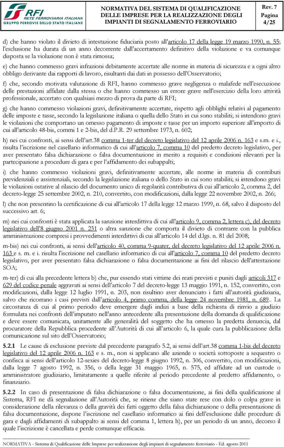 debitamente accertate alle norme in materia di sicurezza e a ogni altro obbligo derivante dai rapporti di lavoro, risultanti dai dati in possesso dell'osservatorio; f) che, secondo motivata