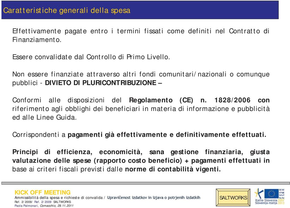 1828/2006 con riferimento agli obblighi dei beneficiari in materia di informazione e pubblicità ed alle Linee Guida. Corrispondenti a pagamenti già effettivamente e definitivamente effettuati.