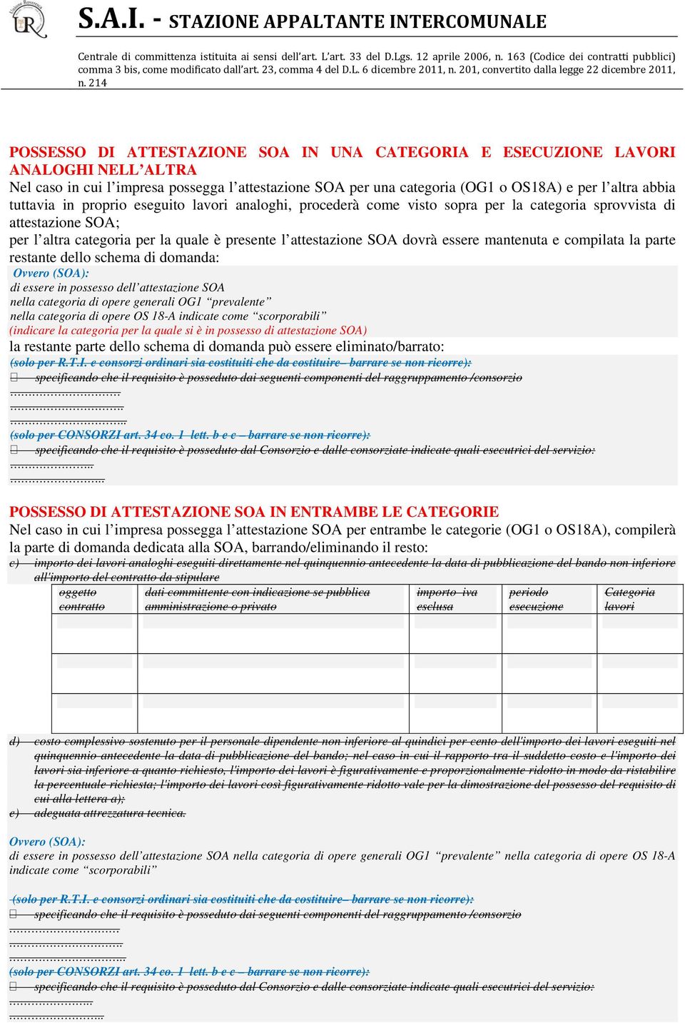 mantenuta e compilata la parte restante dello schema di domanda: Ovvero (SOA): di essere in possesso dell attestazione SOA nella categoria di opere generali OG1 prevalente nella categoria di opere OS