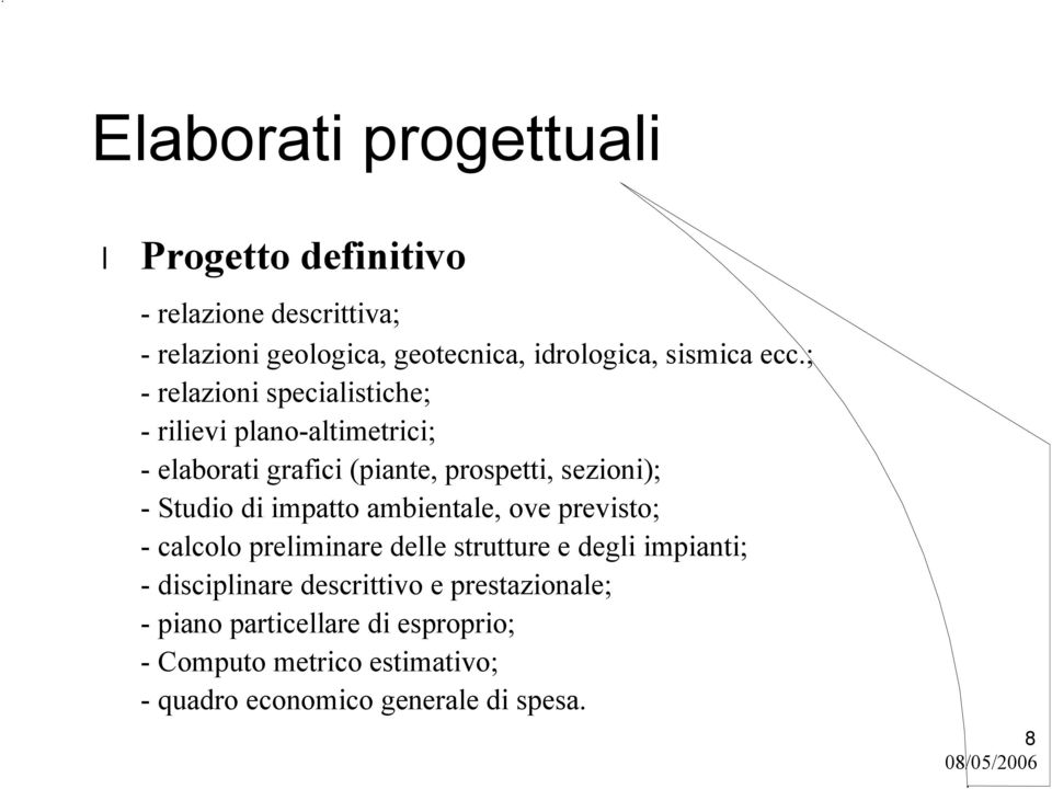 di impatto ambientale, ove previsto; - calcolo preliminare delle strutture e degli impianti; - disciplinare descrittivo e