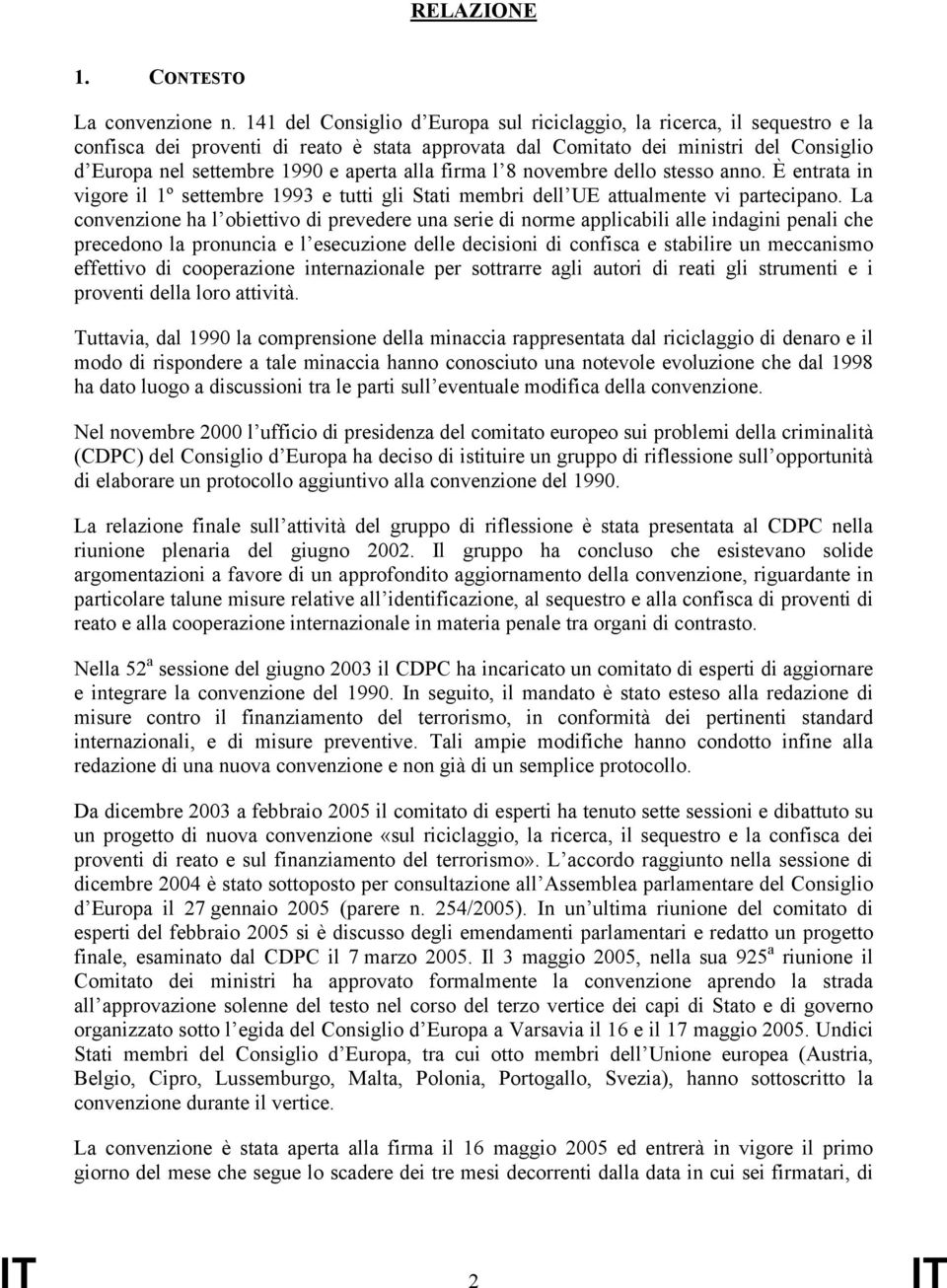 alla firma l 8 novembre dello stesso anno. È entrata in vigore il 1º settembre 1993 e tutti gli Stati membri dell UE attualmente vi partecipano.