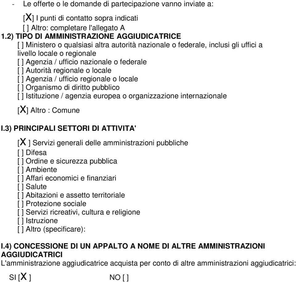 Autorità regionale o locale [ ] Agenzia / ufficio regionale o locale [ ] Organismo di diritto pubblico [ ] Istituzione / agenzia europea o organizzazione internazionale [x] Altro : Comune I.