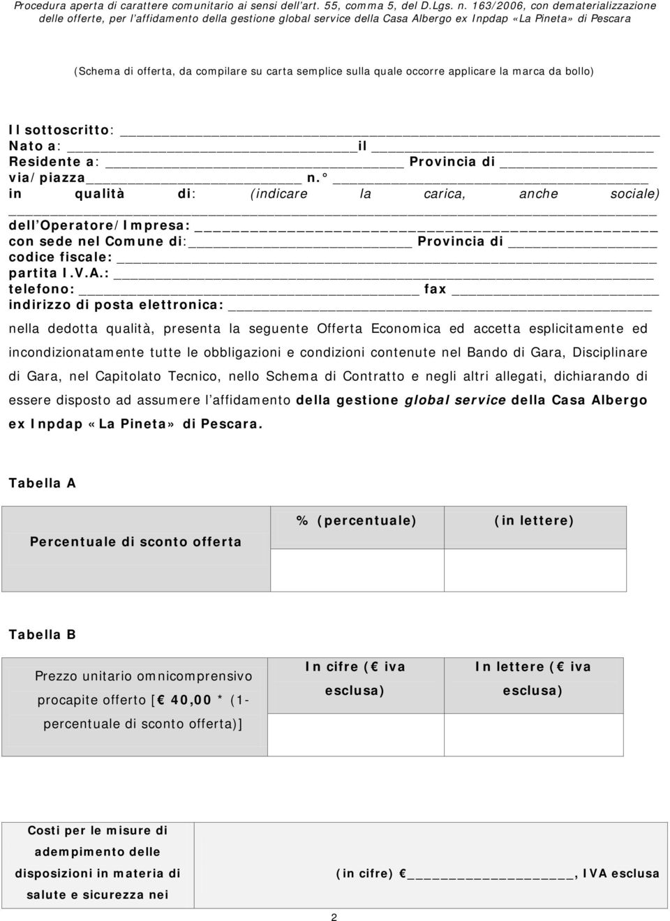 : telefono: fax indirizzo di posta elettronica: nella dedotta qualità, presenta la seguente Offerta Economica ed accetta esplicitamente ed incondizionatamente tutte le obbligazioni e condizioni