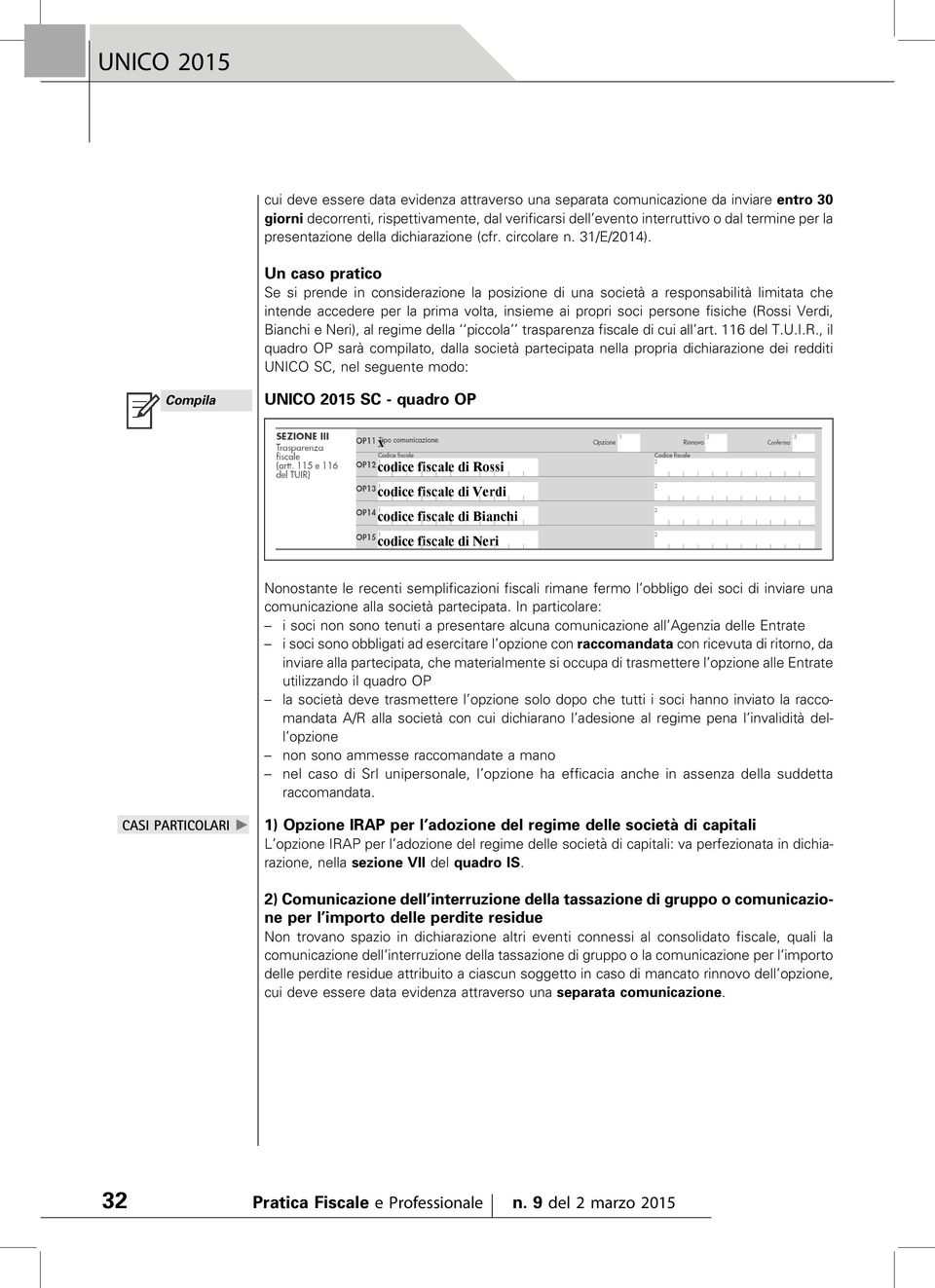 Un caso pratico Se si prende in considerazione la posizione di una società a responsabilità limitata che intende accedere per la prima volta, insieme ai propri soci persone fisiche (Rossi Verdi,