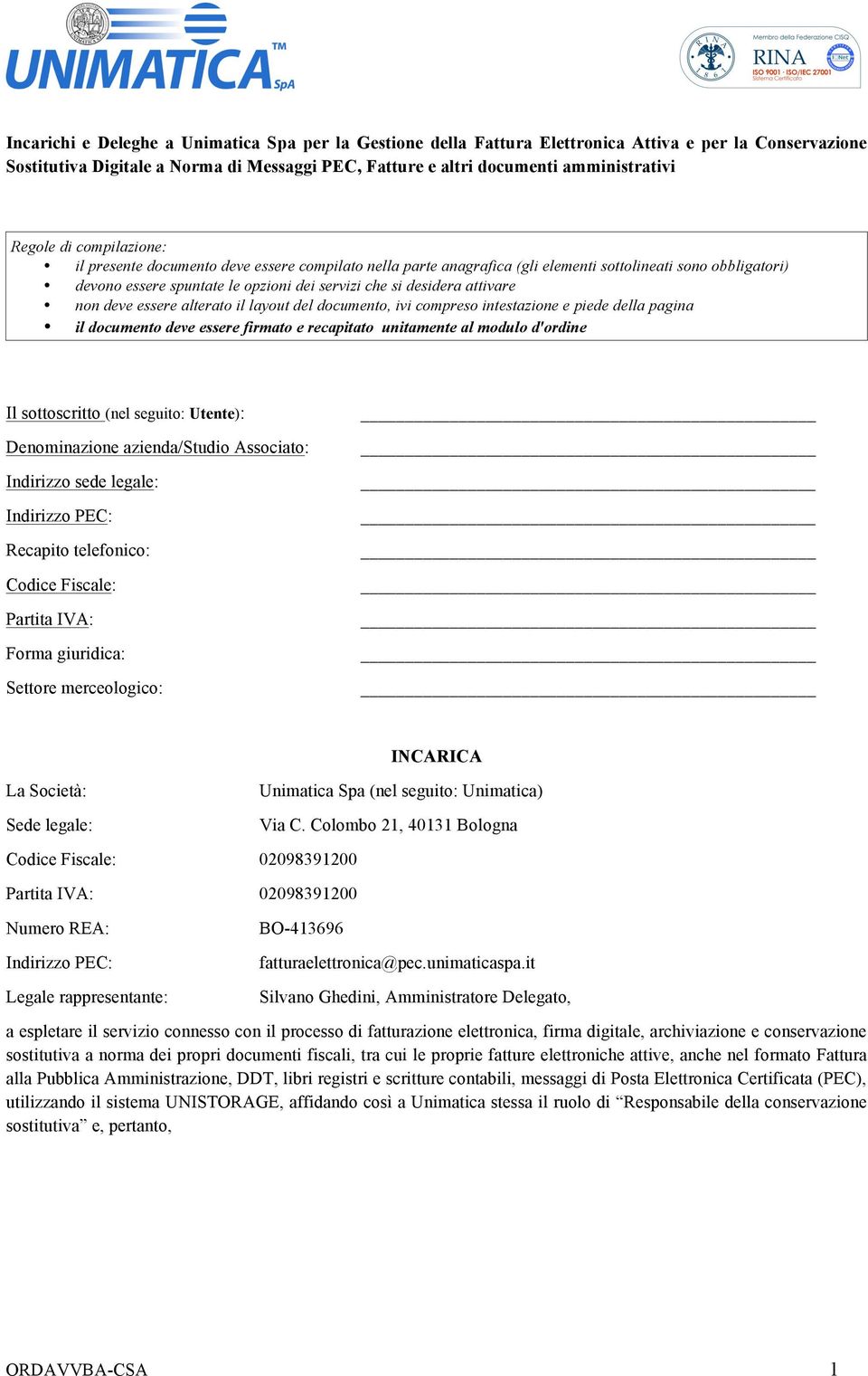 attivare non deve essere alterato il layout del documento, ivi compreso intestazione e piede della pagina il documento deve essere firmato e recapitato unitamente al modulo d'ordine Il sottoscritto