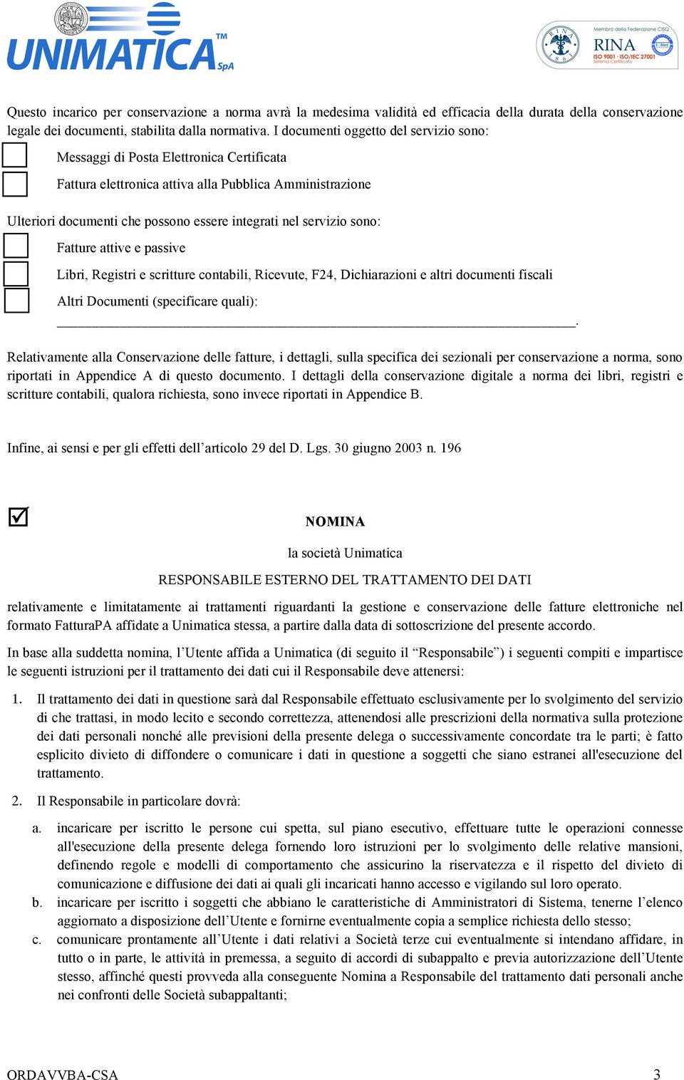 sono: Fatture attive e passive Libri, Registri e scritture contabili, Ricevute, F24, Dichiarazioni e altri documenti fiscali Altri Documenti (specificare quali):.