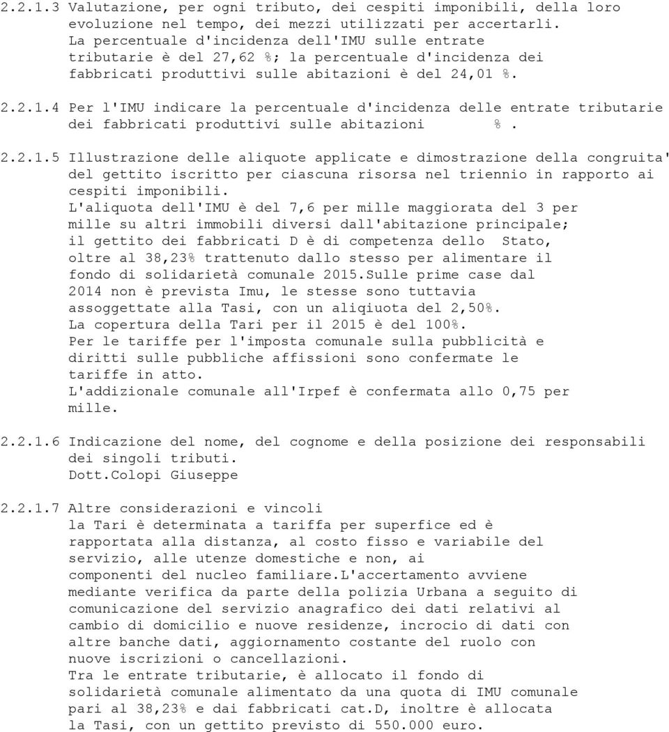 %. 2.2.1.4 Per l'imu indicare la percentuale d'incidenza delle entrate tributarie dei fabbricati produttivi sulle abitazioni %. 2.2.1.5 Illustrazione delle aliquote applicate e dimostrazione della congruita' del gettito iscritto per ciascuna risorsa nel triennio in rapporto ai cespiti imponibili.