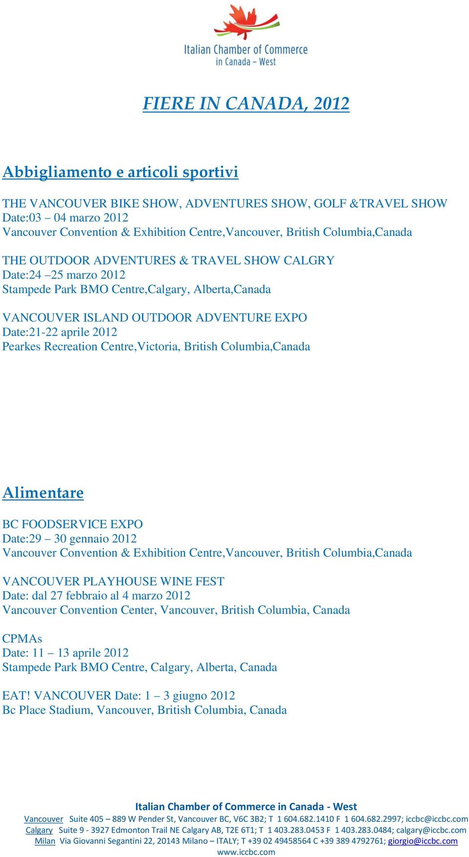 British Columbia,Canada Alimentare BC FOODSERVICE EXPO Date:29 30 gennaio 2012 VANCOUVER PLAYHOUSE WINE FEST Date: dal 27 febbraio al 4 marzo 2012 CPMAs