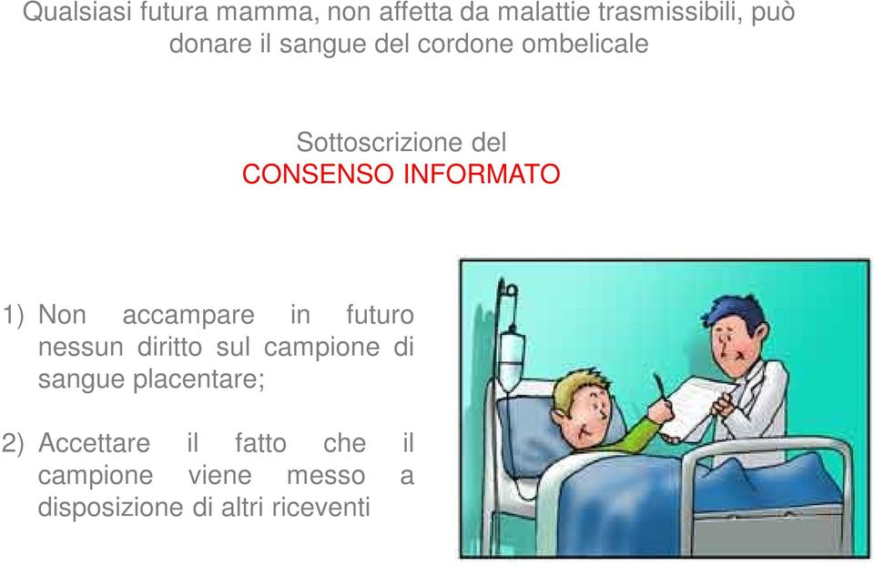 accampare in futuro nessun diritto sul campione di sangue placentare; 2)