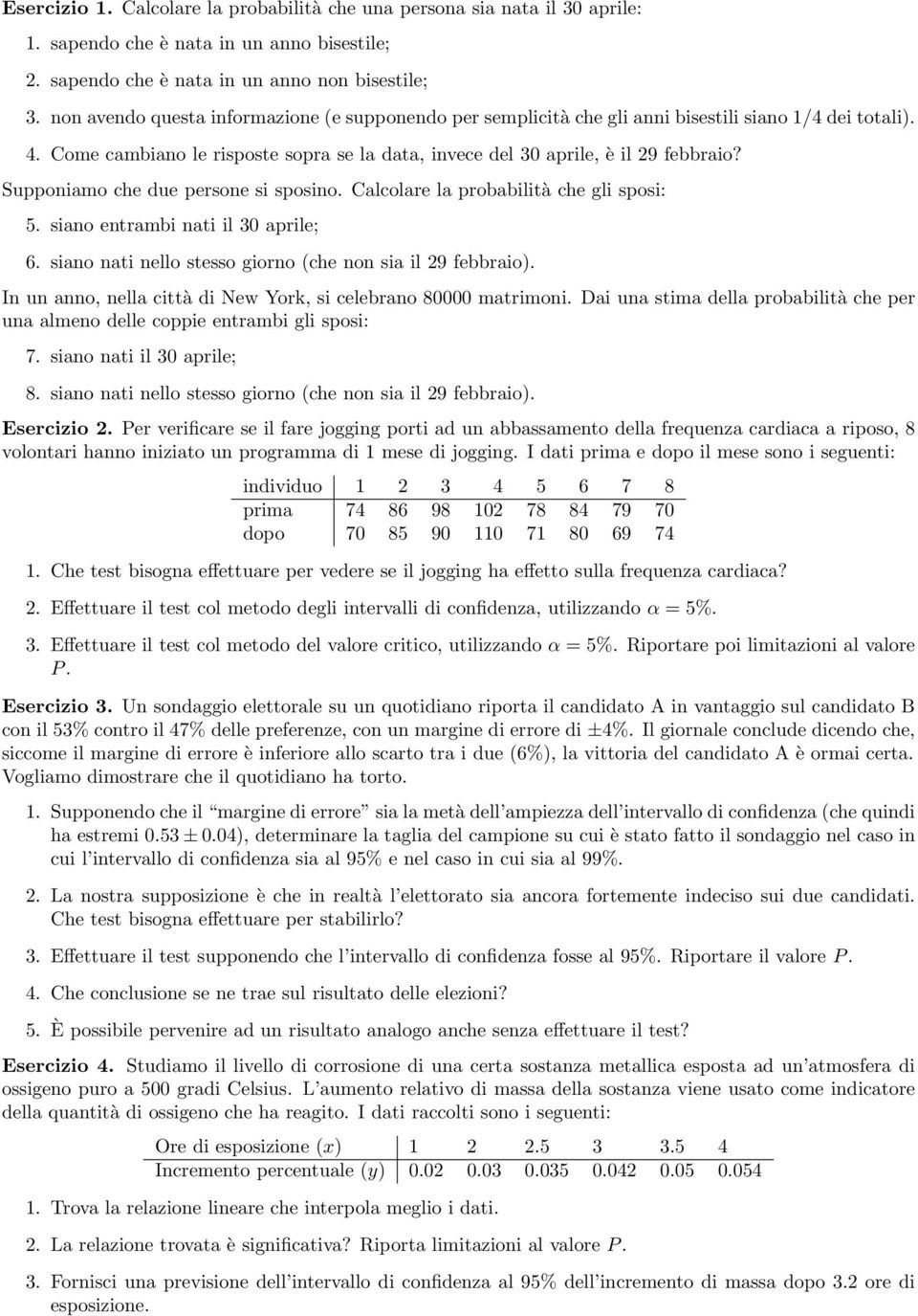 Supponiamo che due persone si sposino. Calcolare la probabilità che gli sposi: 5. siano entrambi nati il 30 aprile; 6. siano nati nello stesso giorno (che non sia il 29 febbraio).