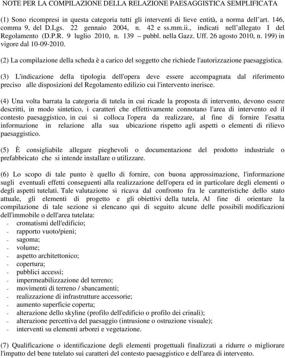 (2) La compilazione della scheda è a carico del soggetto che richiede l'autorizzazione paesaggistica.