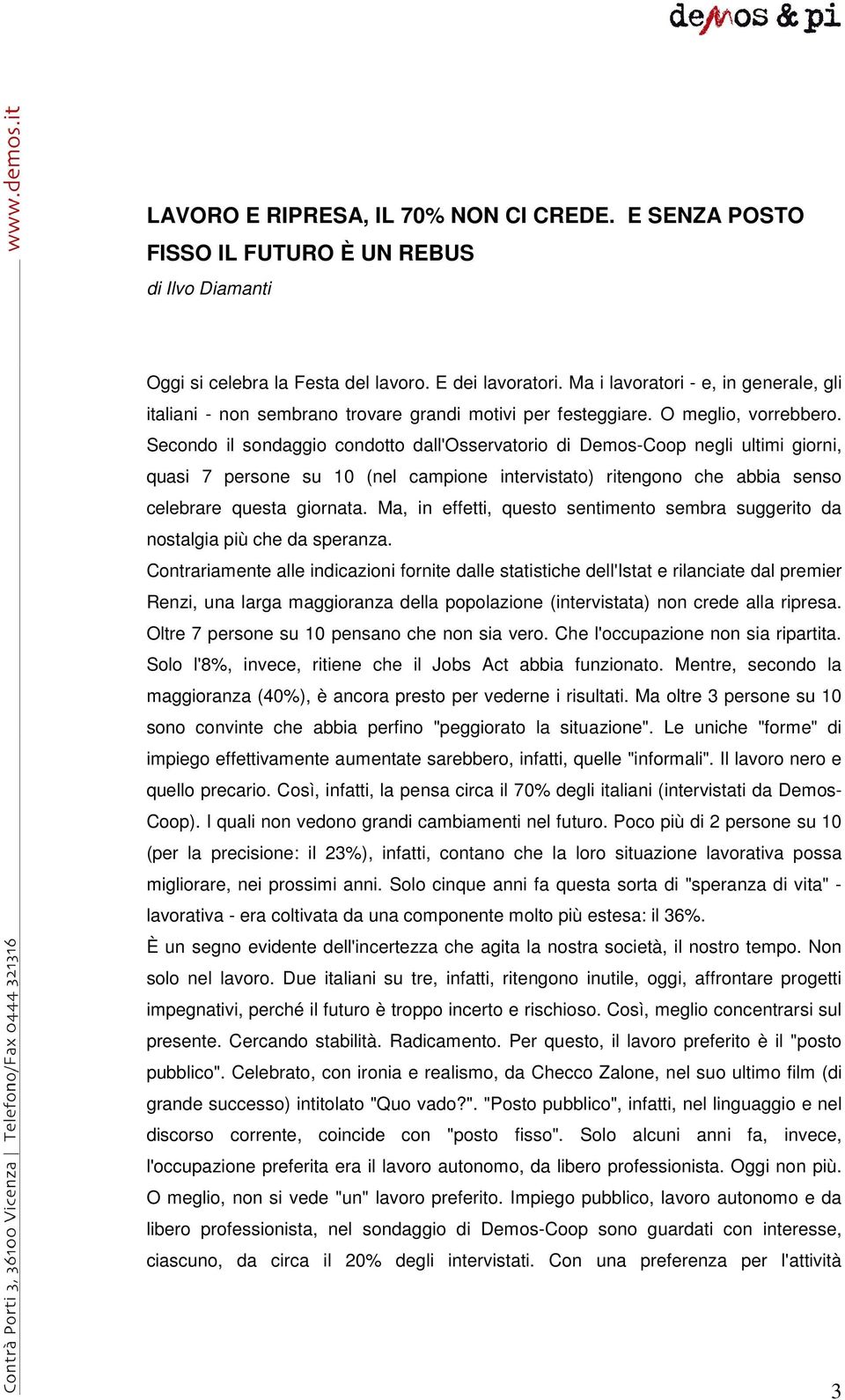 Secondo il sondaggio condotto dall'osservatorio di Demos-Coop negli ultimi giorni, quasi 7 persone su 10 (nel campione intervistato) ritengono che abbia senso celebrare questa giornata.