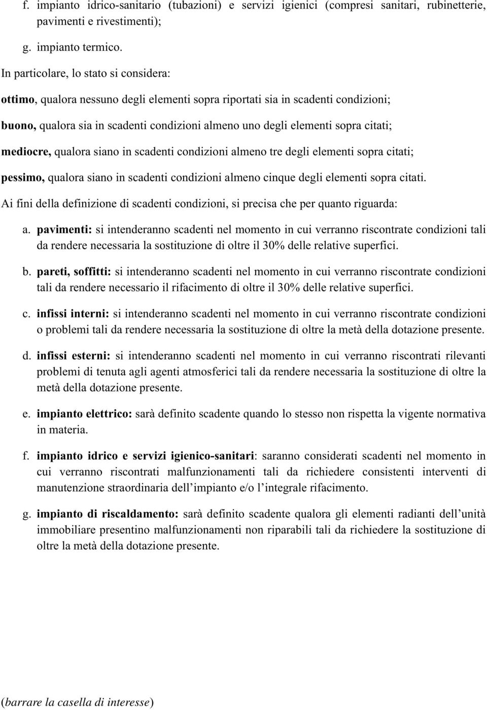 citati; mediocre, qualora siano in scadenti condizioni almeno tre degli elementi sopra citati; pessimo, qualora siano in scadenti condizioni almeno cinque degli elementi sopra citati.