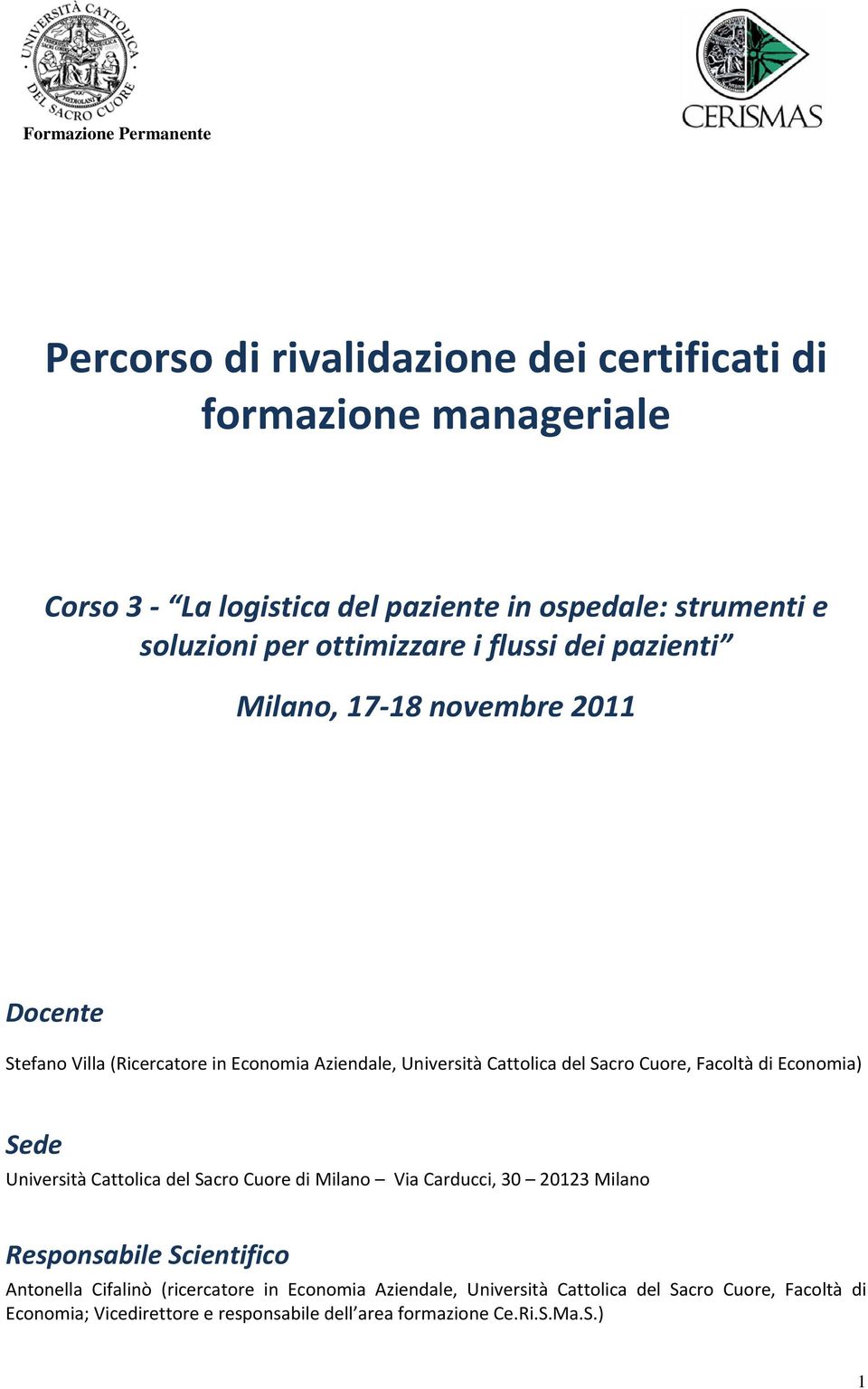 Cuore, Facoltà di Economia) Sede Università Cattolica del Sacro Cuore di Milano Via Carducci, 30 20123 Milano Responsabile Scientifico Antonella