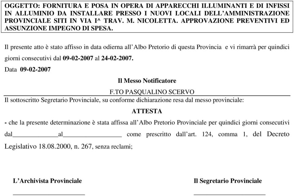 TO PASQUALINO SCERVO Il sottoscritto Segretario Provinciale, su conforme dichiarazione resa dal messo provinciale: ATTESTA - che la presente determinazione è stata affissa all Albo