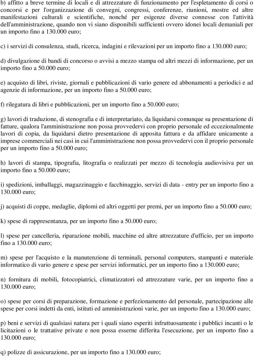 importo fino a 130.000 euro; c) i servizi di consulenza, studi, ricerca, indagini e rilevazioni per un importo fino a 130.